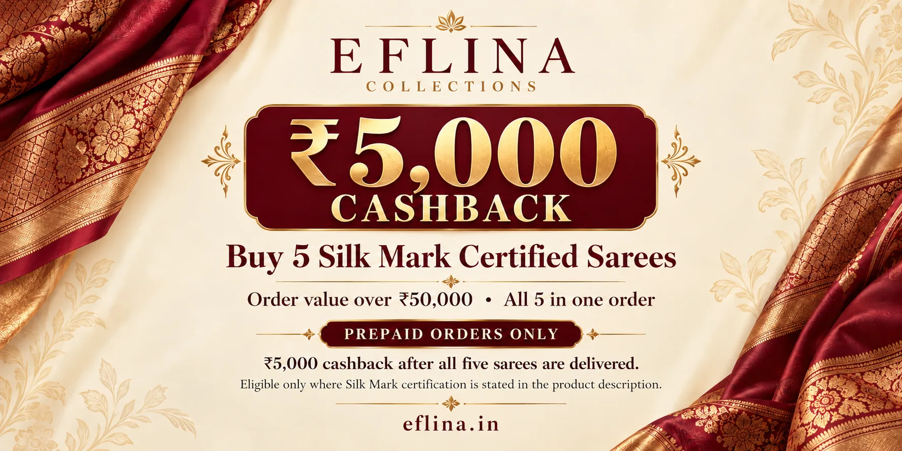 Pure Silk Sarees & Jewellery 14 Eflina Collections: ₹5,000 cashback on five Silk Mark certified sarees in one prepaid order over ₹50,000, cashback after all five sarees are delivered.